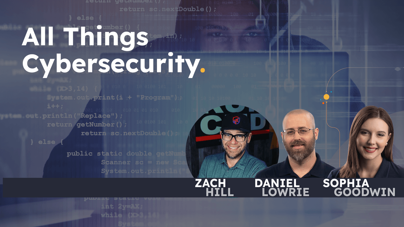 photos of Zach Hill, Daniel Lowrie, and Sophia Goodwin in front of stock image and text displaying  "All Things Cybersecurity"